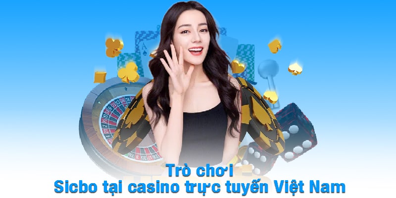 Trò chơi Sicbo tại casino trực tuyến Việt Nam